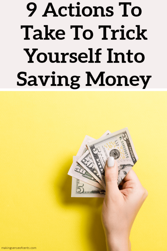 9 Actions To Take To Trick Yourself Into Saving Money